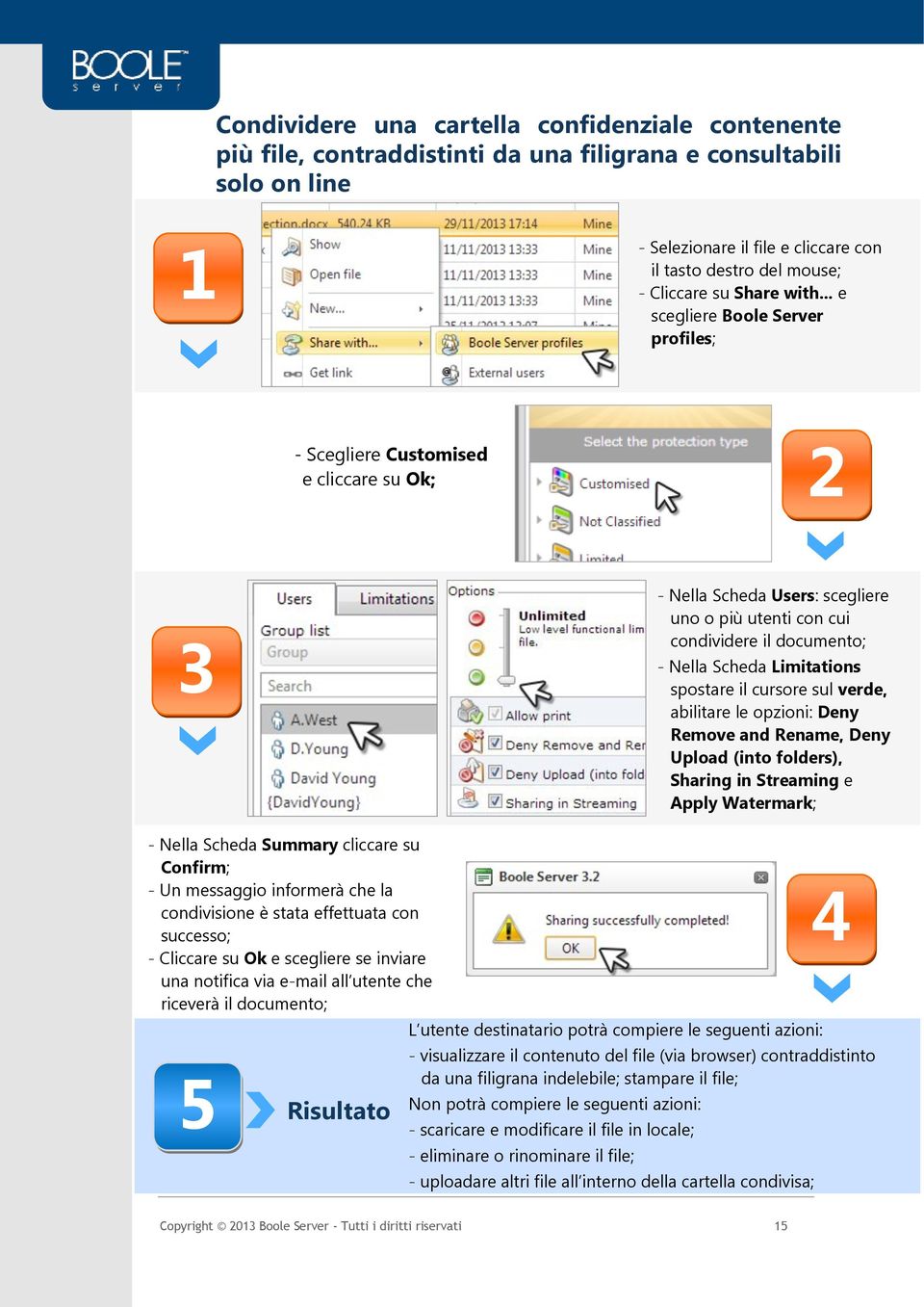 Sharing in Streaming e Apply Watermark; - Nella Scheda Summary cliccare su Confirm; condivisione è stata effettuata con successo; - Cliccare su Ok e scegliere se inviare una notifica via e-mail all