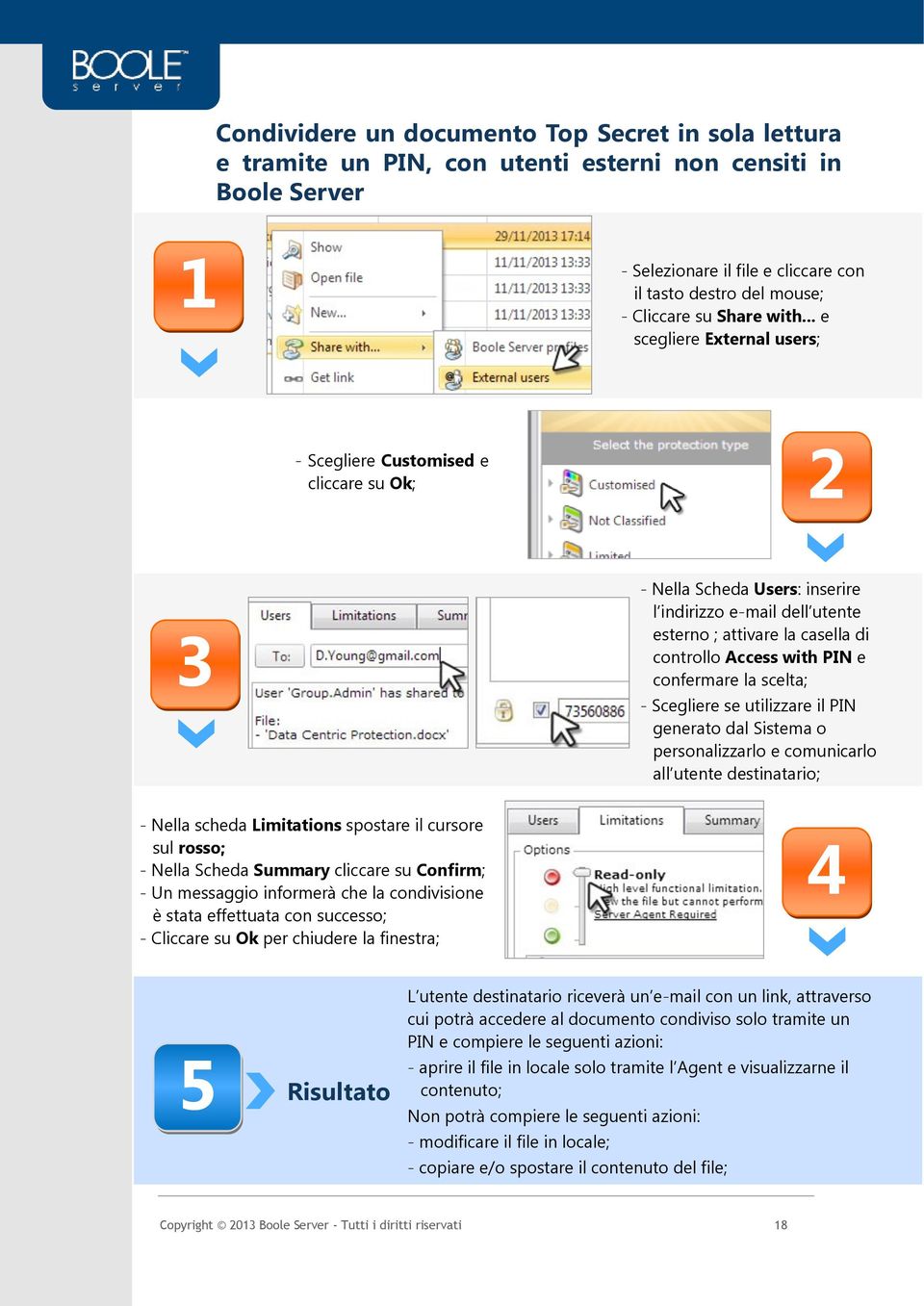 all utente destinatario; - Nella scheda Limitations spostare il cursore sul rosso; - Nella Scheda Summary cliccare su Confirm; condivisione è stata effettuata con successo; - Cliccare su Ok per