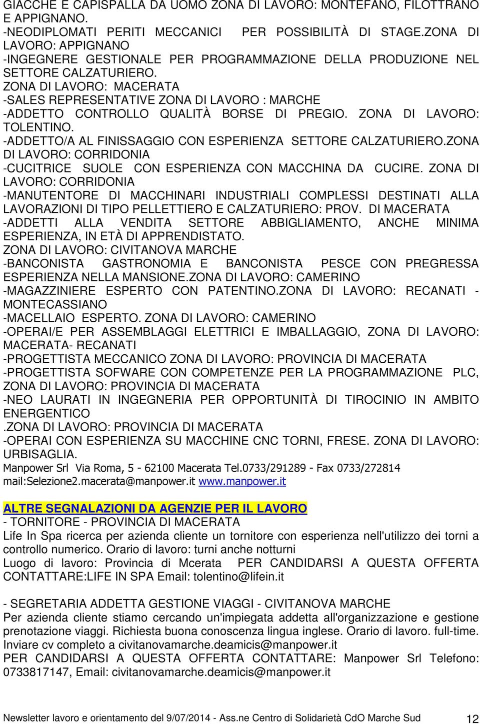 ZONA DI LAVORO: MACERATA -SALES REPRESENTATIVE ZONA DI LAVORO : MARCHE -ADDETTO CONTROLLO QUALITÀ BORSE DI PREGIO. ZONA DI LAVORO: TOLENTINO.