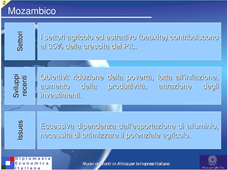 Sviluppi recenti Obiettivi: riduzione della povertà,, lotta all inflazione, aumento