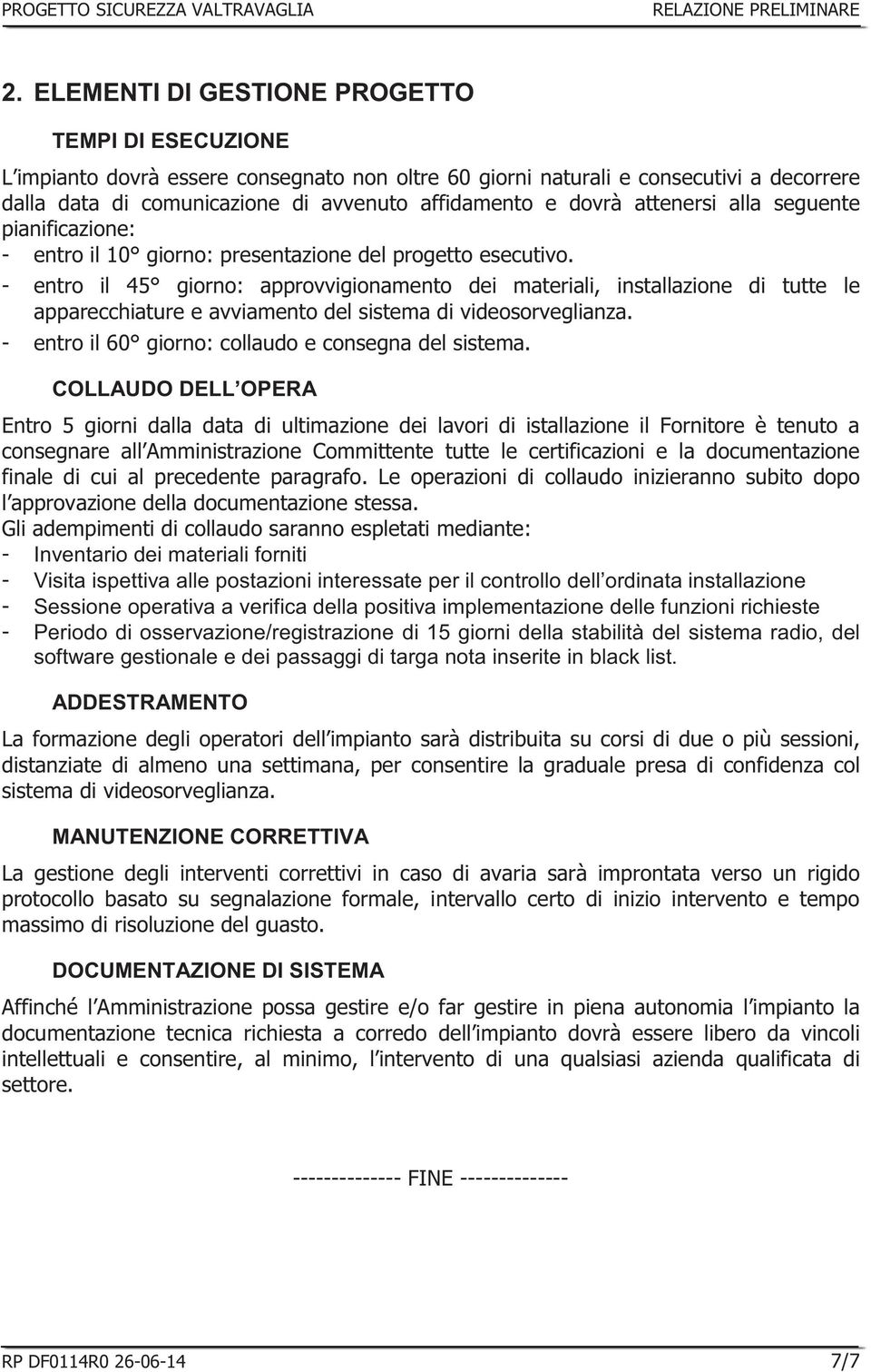 implementazione delle funzioni richieste Periodo di osservazione/registrazione di 15 giorni della stabilità del sistema radio,