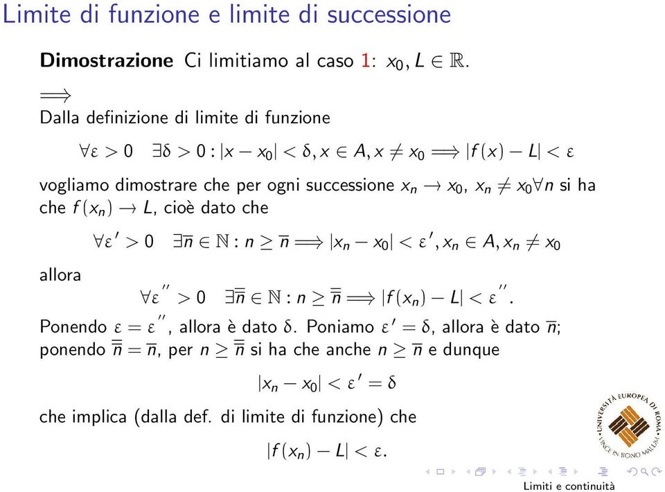 x 0, x n x 0 n si ha che f (x n ) L, cioè dato che allora ε > 0 n N : n n = x n x 0 < ε, x n A, x n x 0 ε > 0 n N : n n = f (x n ) L < ε.