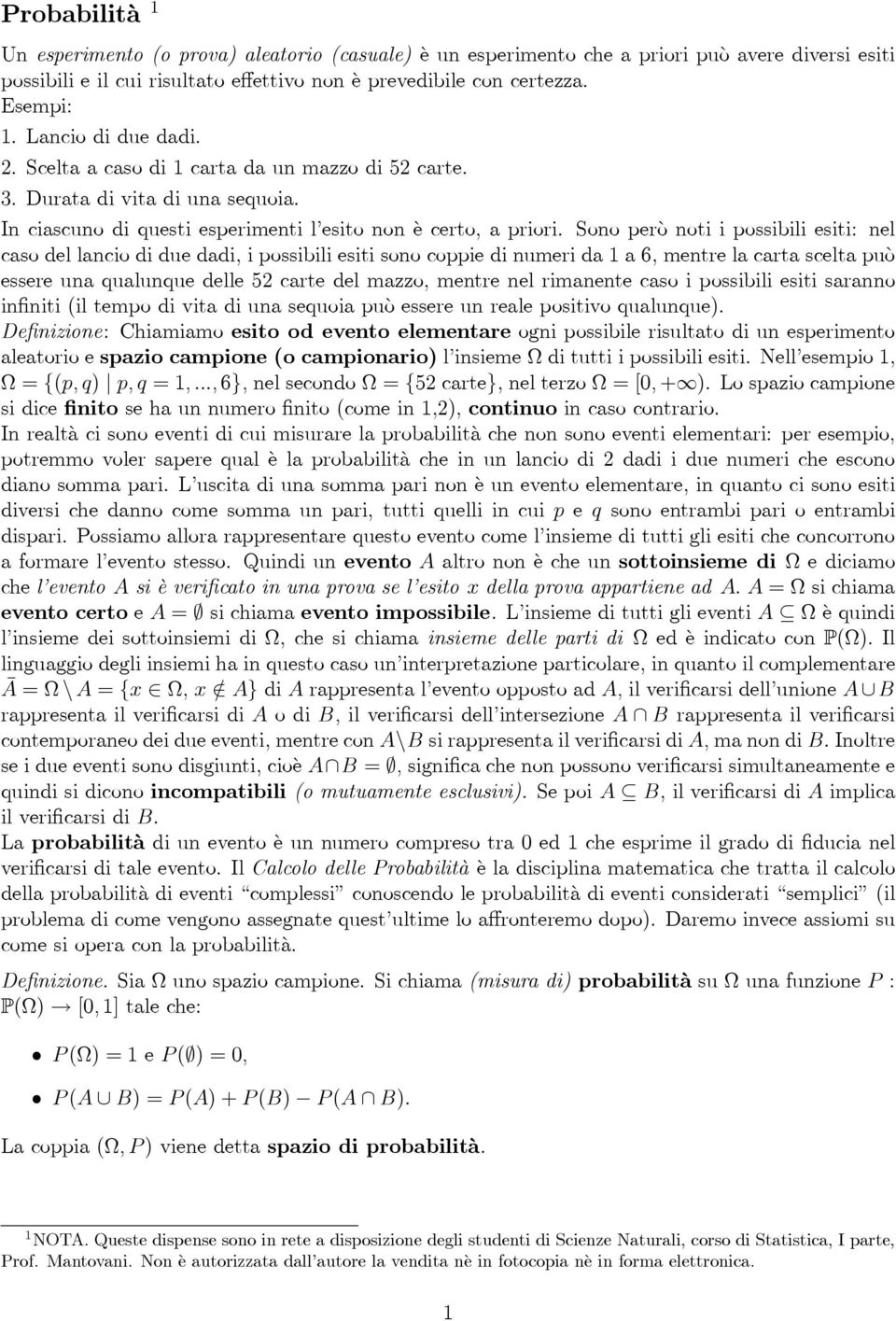 Sono però noti i possibili esiti: nel casodellanciodiduedadi,ipossibiliesitisonocoppiedinumeridaa6,mentrelacartasceltapuò essere una qualunque delle 2 carte del mazzo, mentre nel rimanente caso i