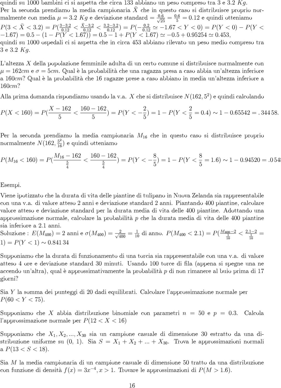 2) = P ( 3 3.2 < X 3.2 < 3.2 3.2 0.2 )=P ( '.67 <Y <0) = P (Y < 0) P (Y < 0.2 0.2 0.2 0.2.67) = 0. ( P (Y <.67)) = 0. +P (Y <.67) ' 0.+0.924 ' 0.