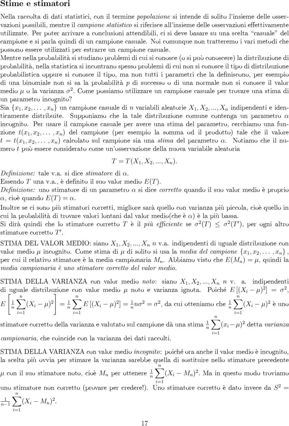 Noi comunque non tratteremo i vari metodi che possono essere utilizzati per estrarre un campione casuale.