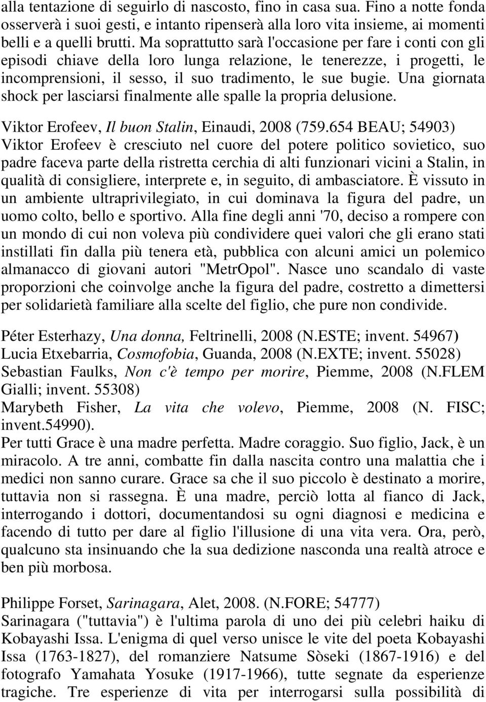 Una giornata shock per lasciarsi finalmente alle spalle la propria delusione. Viktor Erofeev, Il buon Stalin, Einaudi, 2008 (759.