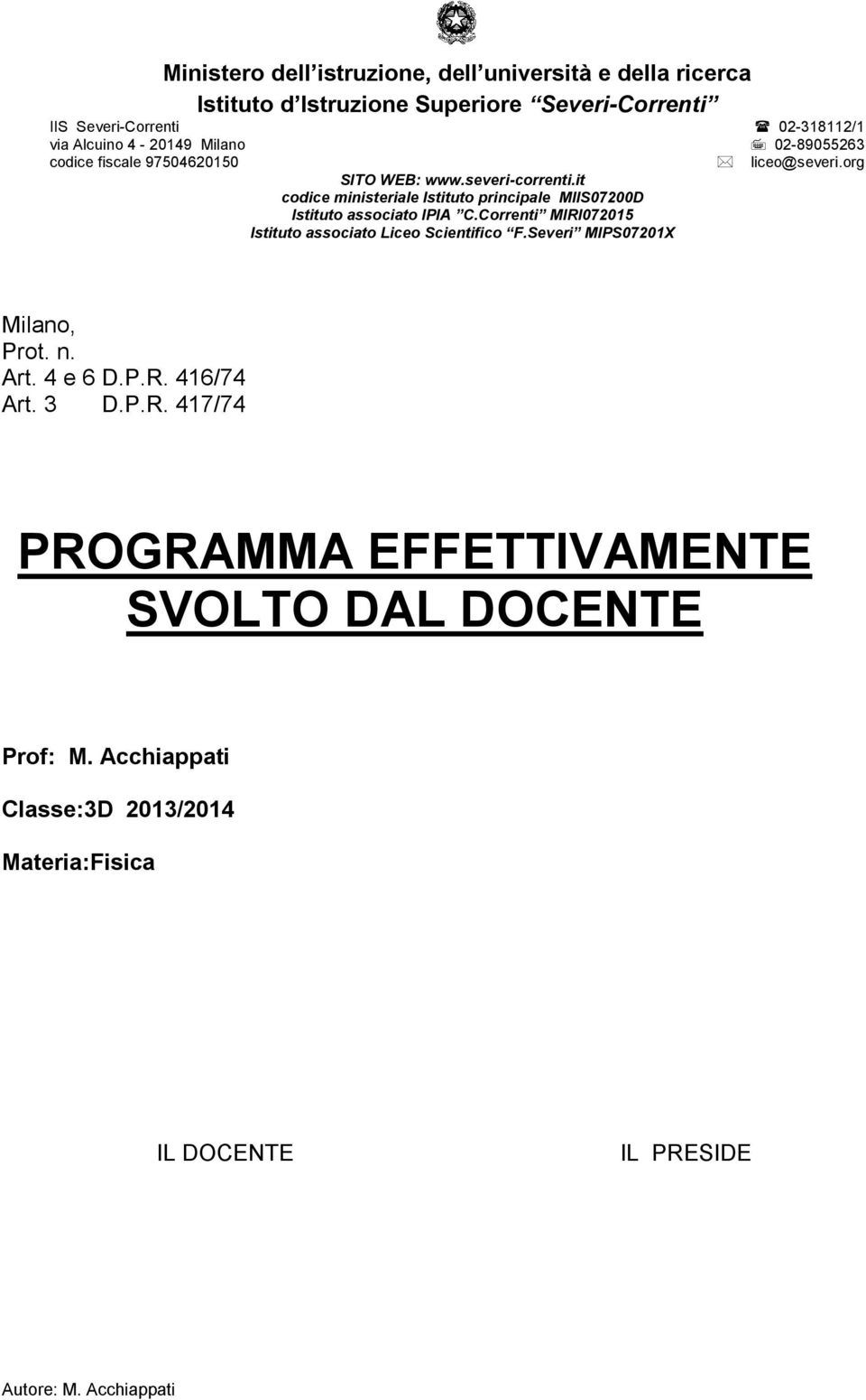 it codice ministeriale Istituto principale MIIS07200D Istituto associato IPIA C.Correnti MIRI072015 Istituto associato Liceo Scientifico F.