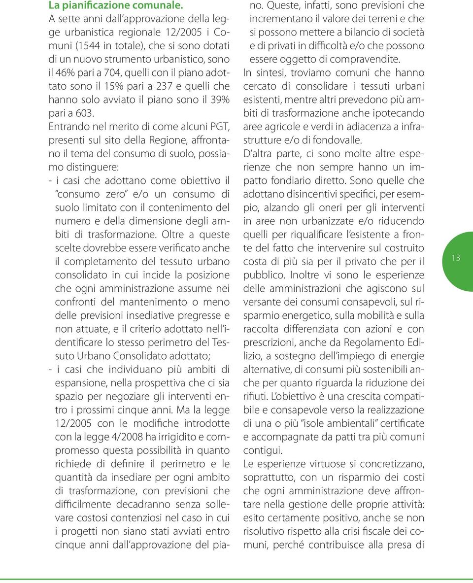 adottato sono il 15% pari a 237 e quelli che hanno solo avviato il piano sono il 39% pari a 603.