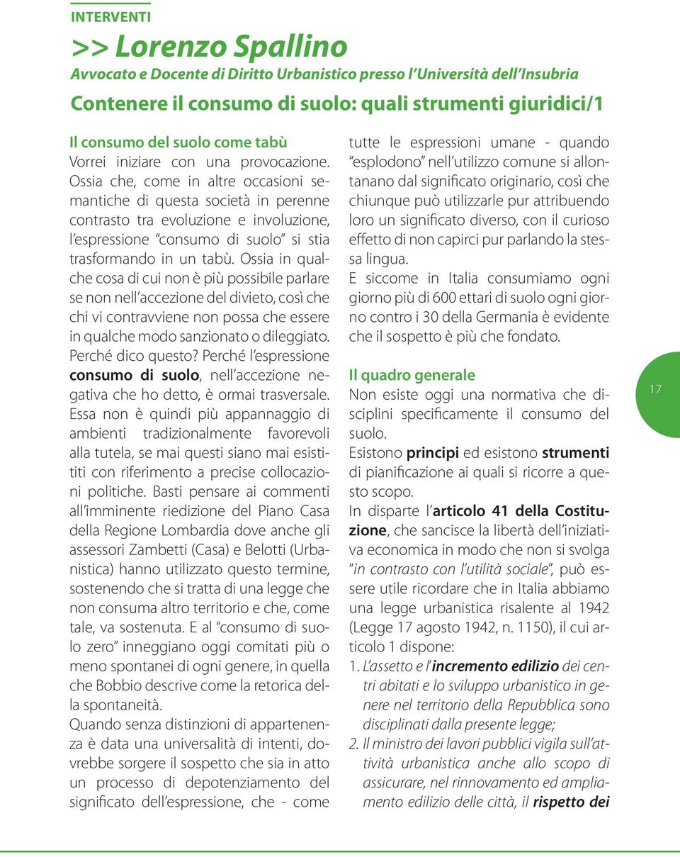 Ossia che, come in altre occasioni semantiche di questa società in perenne contrasto tra evoluzione e involuzione, l espressione consumo di suolo si stia trasformando in un tabù.