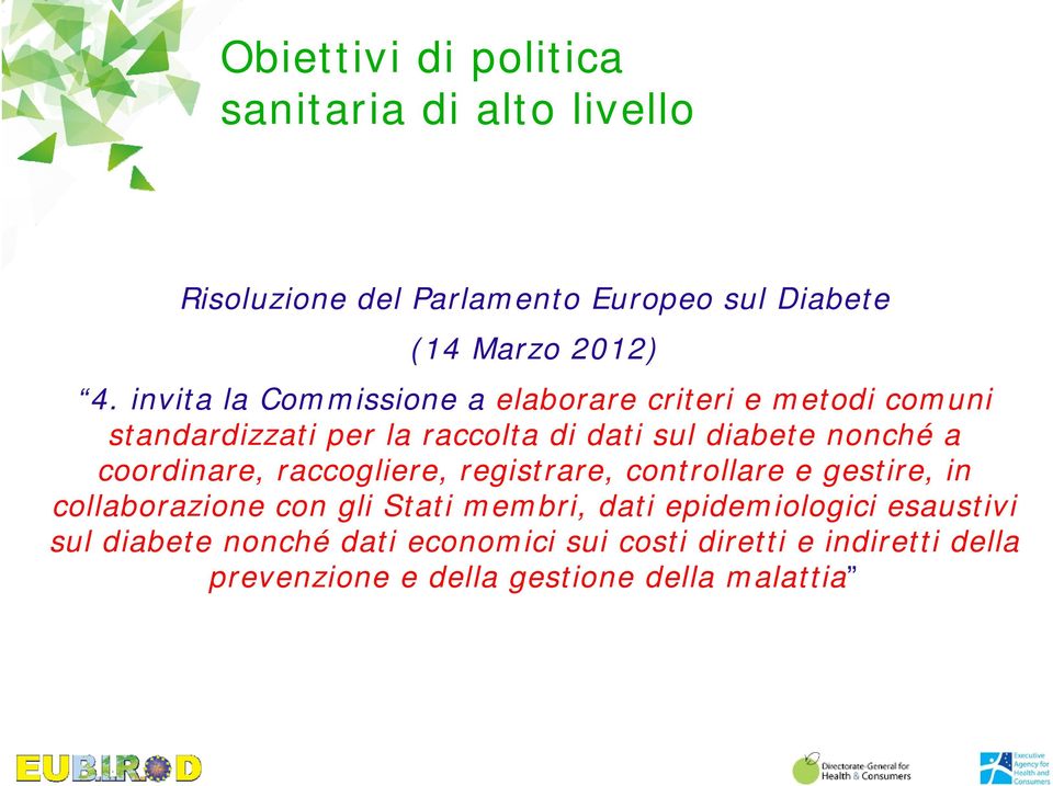 coordinare, raccogliere, registrare, controllare e gestire, in collaborazione con gli Stati membri, dati epidemiologici