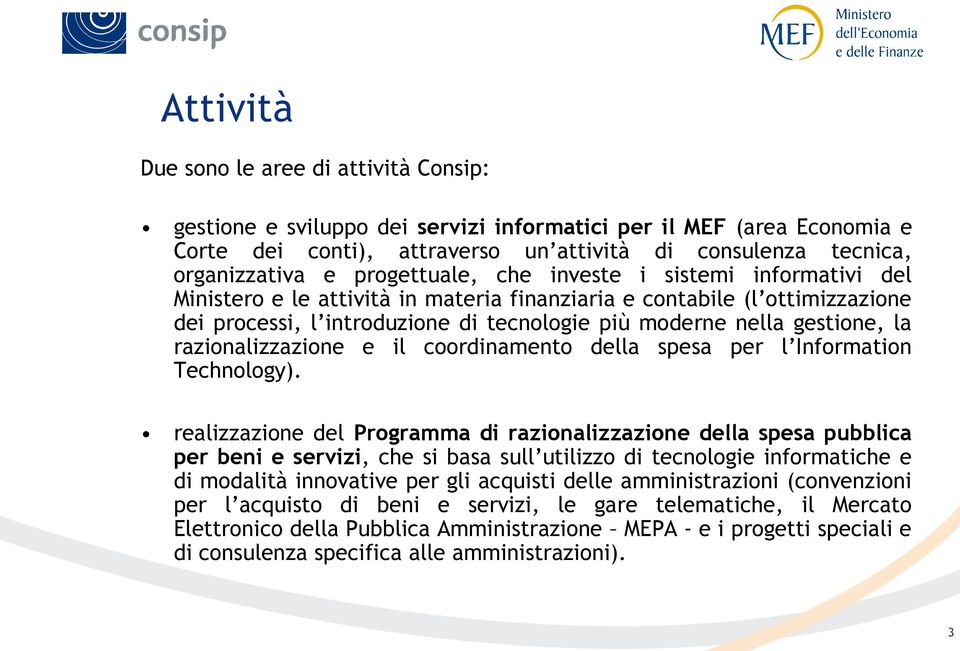 la razionalizzazione e il coordinamento della spesa per l Information Technology).