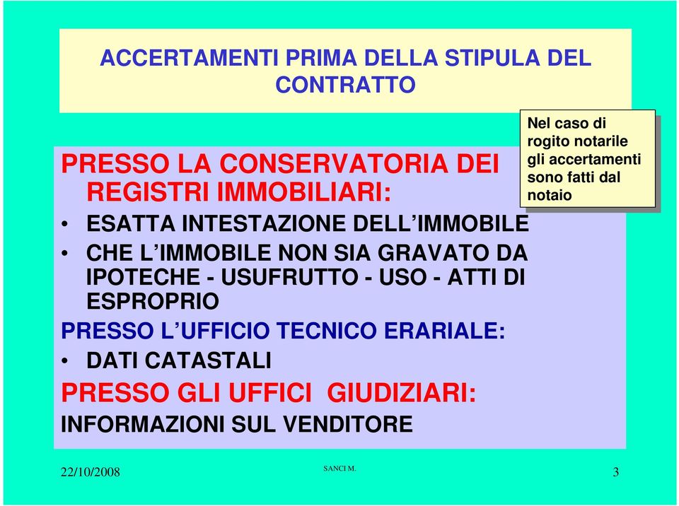 PRESSO L UFFICIO TECNICO ERARIALE: DATI CATASTALI PRESSO GLI UFFICI GIUDIZIARI: INFORMAZIONI SUL VENDITORE Nel