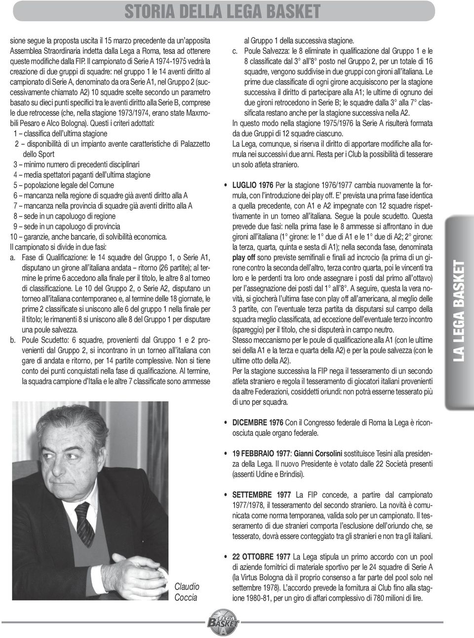 chiamato A2) 10 squadre scelte secondo un parametro basato su dieci punti specifici tra le aventi diritto alla Serie B, comprese le due retrocesse (che, nella stagione 1973/1974, erano state