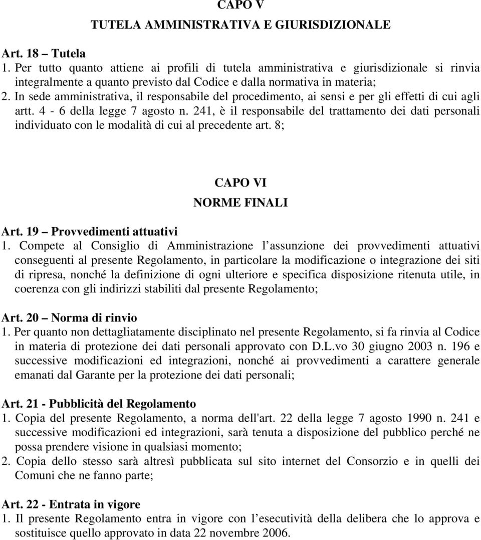 In sede amministrativa, il responsabile del procedimento, ai sensi e per gli effetti di cui agli artt. 4-6 della legge 7 agosto n.