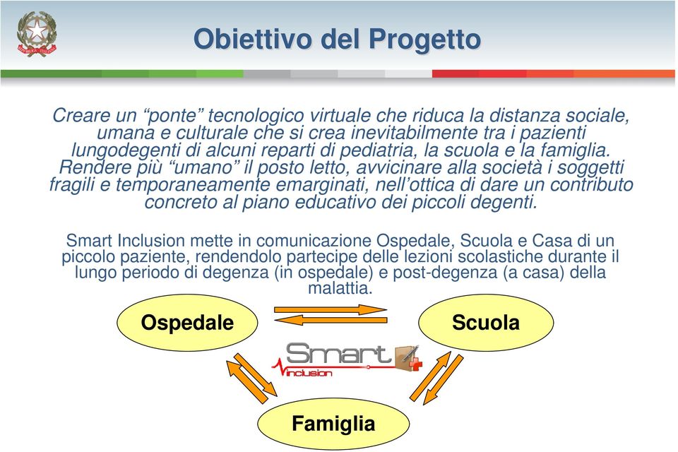 Rendere più umano il posto letto, avvicinare alla società i soggetti fragili e temporaneamente emarginati, nell ottica di dare un contributo concreto al piano