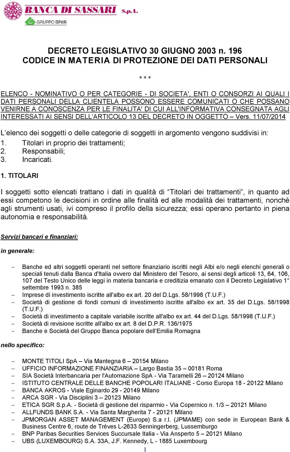 CHE POSSANO VENIRNE A CONOSCENZA PER LE FINALITA' DI CUI ALL'INFORMATIVA CONSEGNATA AGLI INTERESSATI AI SENSI DELL ARTICOLO 13 DEL DECRETO IN OGGETTO Vers.