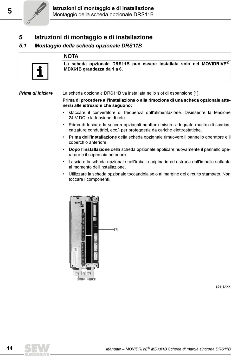 Prima di iniziare La scheda opzionale DRSB va installata nello slot di espansione [].