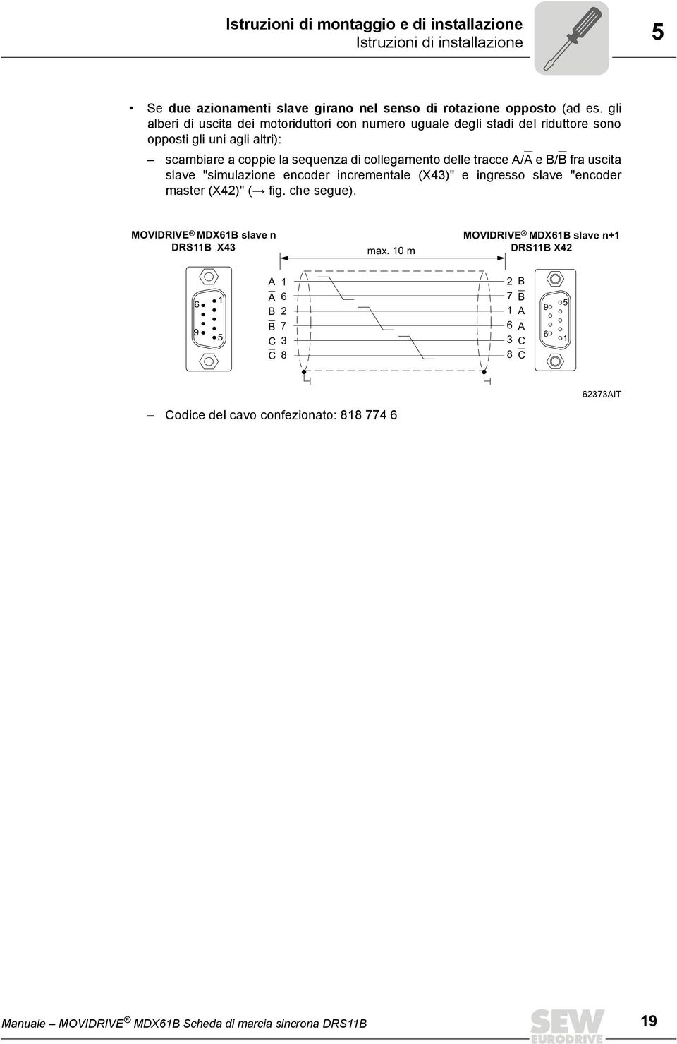 collegamento delle tracce A/A e B/B fra uscita slave "simulazione encoder incrementale (X43)" e ingresso slave "encoder master (X42)" (Æ fig. che segue).