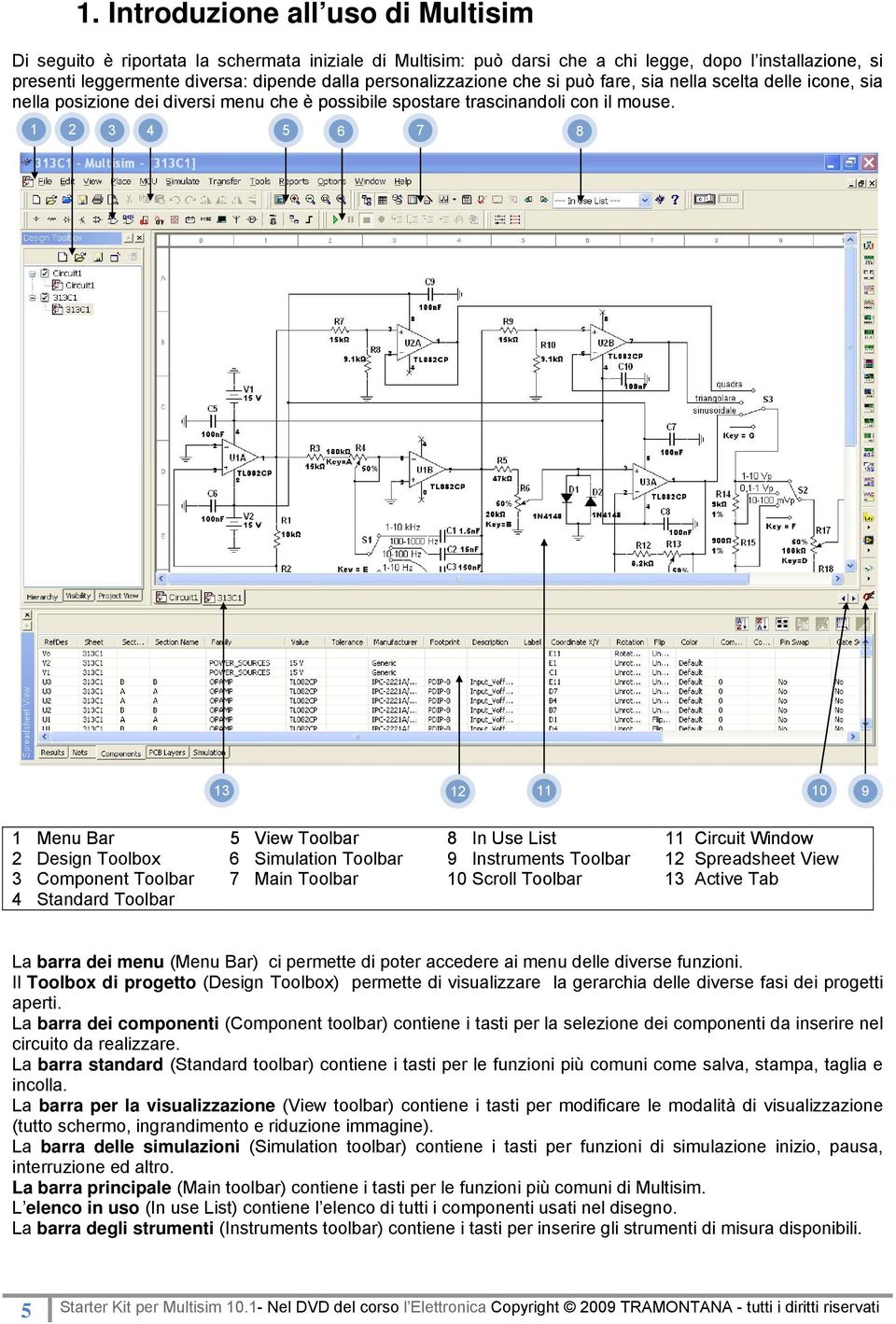 1 2 3 4 5 6 7 8 13 12 11 10 9 1 Menu Bar 5 View Toolbar 8 In Use List 11 Circuit Window 2 Design Toolbox 6 Simulation Toolbar 9 Instruments Toolbar 12 Spreadsheet View 3 Component Toolbar 7 Main