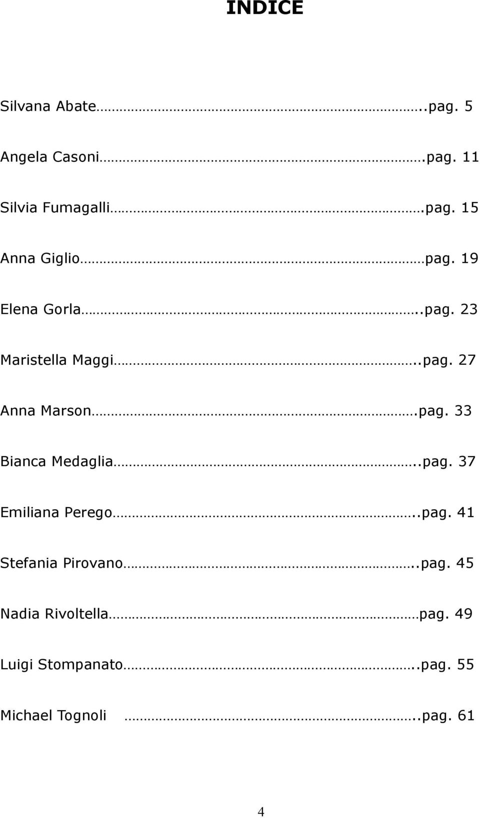 .pag. 37 Emiliana Perego..pag. 41 Stefania Pirovano..pag. 45 Nadia Rivoltella pag.