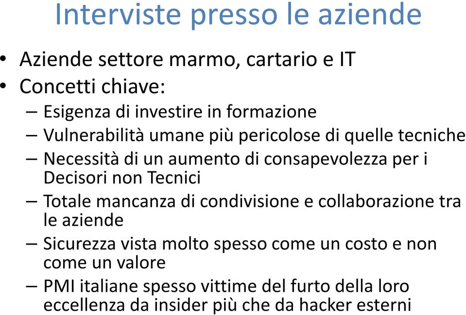 Decisori non Tecnici Totale mancanza di condivisione e collaborazione tra le aziende Sicurezza vista molto spesso