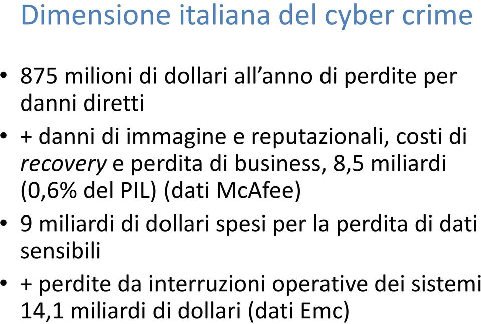 miliardi (0,6% del PIL) (dati McAfee) 9 miliardi di dollari spesi per la perdita di dati