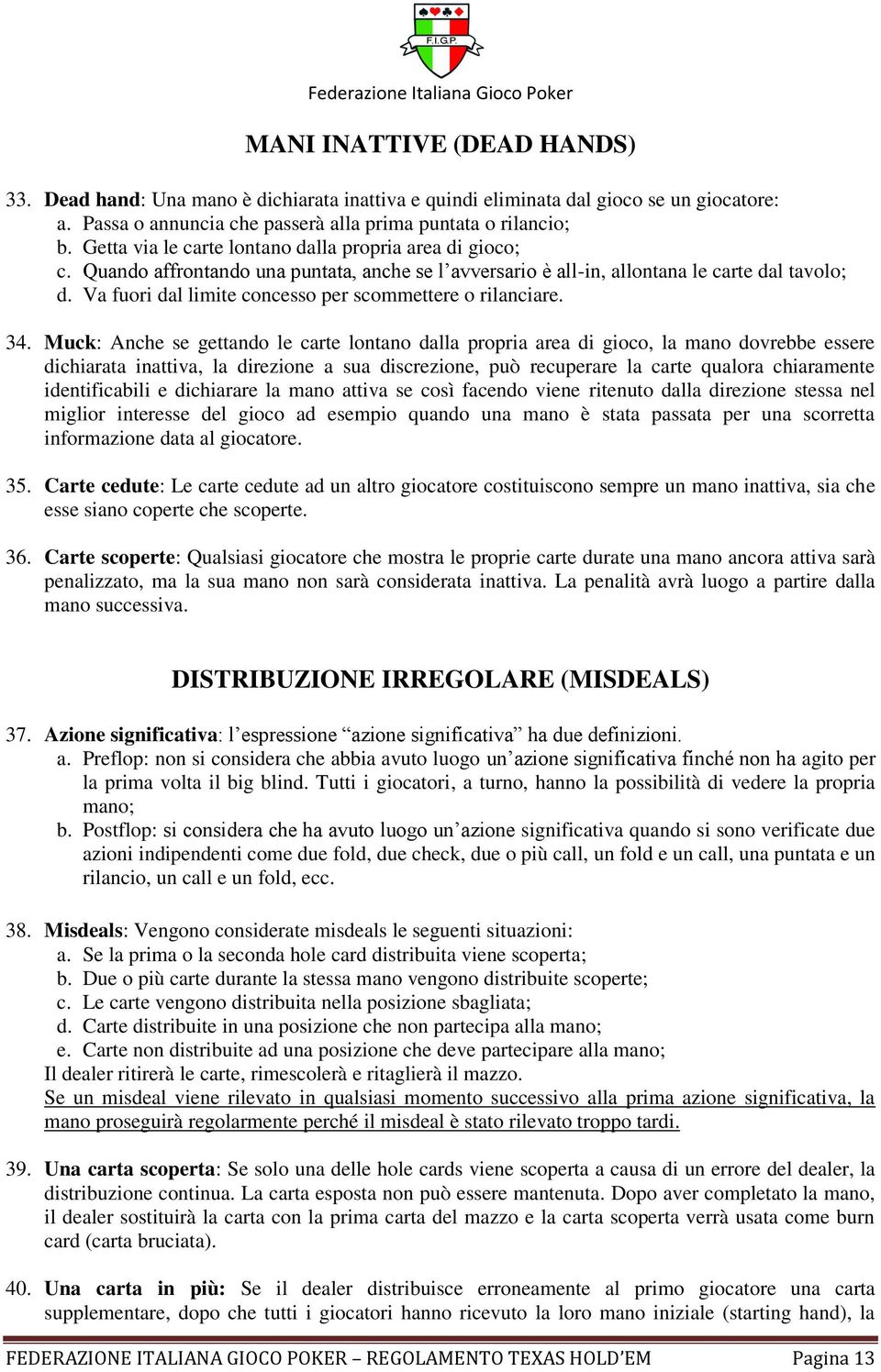 Va fuori dal limite concesso per scommettere o rilanciare. 34.