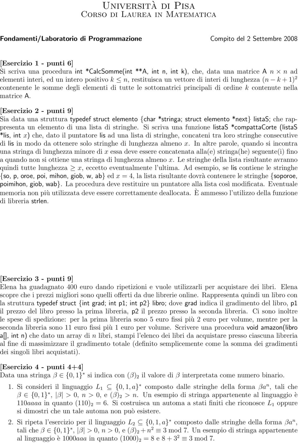 A. [Esercizio 2 - punti 9] Sia data una struttura typedef struct elemento {char *stringa; struct elemento *next} listas; che rappresenta un elemento di una lista di stringhe.