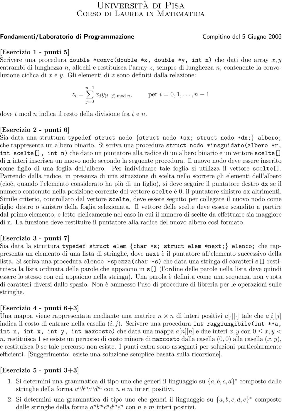 Gli elementi di z sono definiti dalla relazione: z i = n 1 j=0 dove t mod n indica il resto della divisione fra t e n. x j y (i j) mod n, per i = 0, 1,.