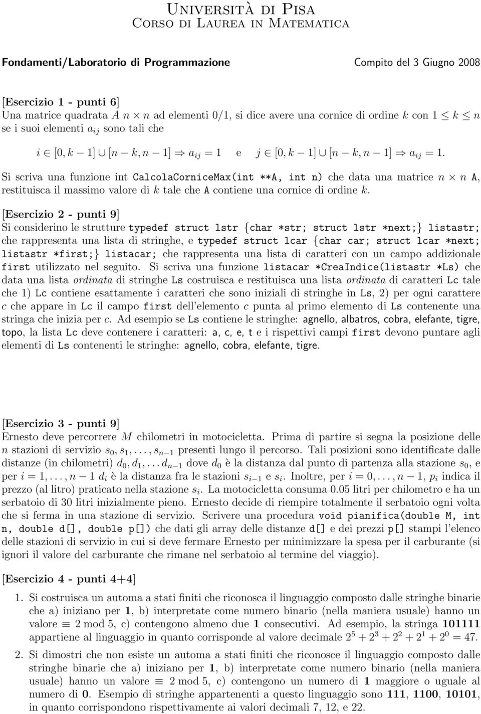 Si scriva una funzione int CalcolaCorniceMax(int **A, int n) che data una matrice n n A, restituisca il massimo valore di k tale che A contiene una cornice di ordine k.