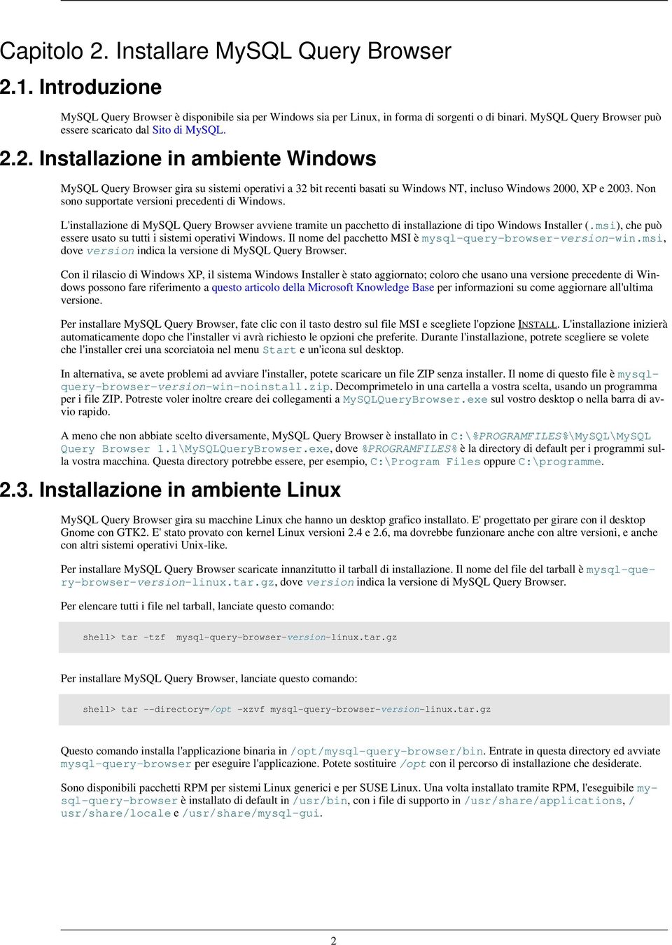 2. Installazione in ambiente Windows MySQL Query Browser gira su sistemi operativi a 32 bit recenti basati su Windows NT, incluso Windows 2000, XP e 2003.