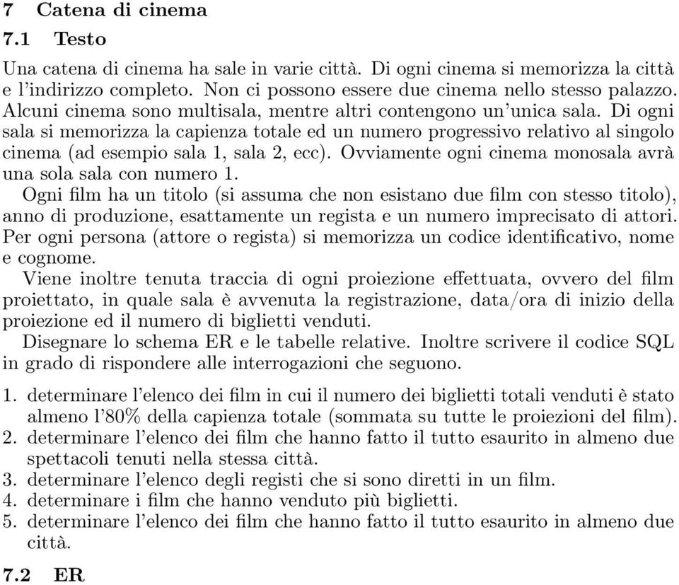 Ovviamente ogni cinema monosala avrà una sola sala con numero 1.