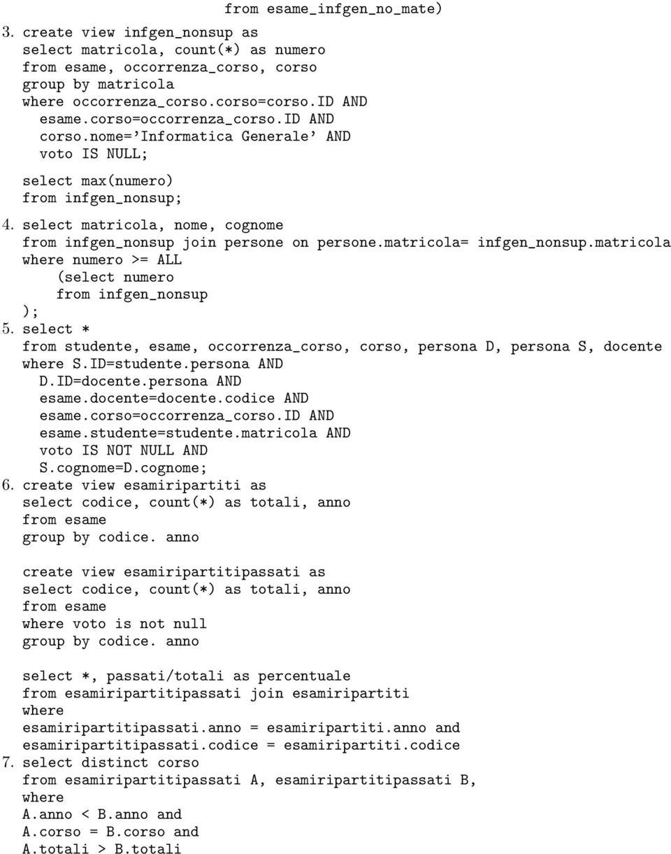 matricola= infgen_nonsup.matricola where numero >= ALL (select numero from infgen_nonsup ); 5. select * from studente, esame, occorrenza_corso, corso, persona D, persona S, docente where S.