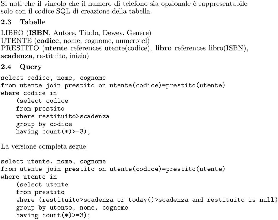 2.4 Query select codice, nome, cognome from utente join prestito on utente(codice)=prestito(utente) where codice in (select codice from prestito where restituito>scadenza group by codice having