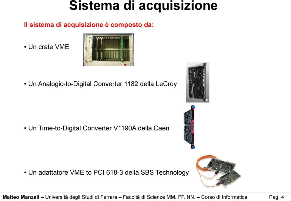 della Caen Un adattatore VME to PCI 618-3 della SBS Technology Matteo Manzali