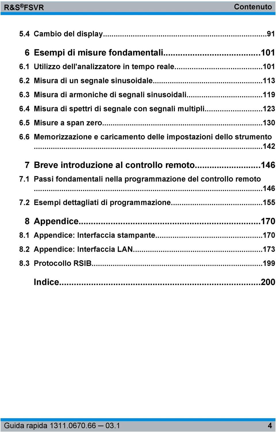 6 Memorizzazione e caricamento delle impostazioni dello strumento...142 7 Breve introduzione al controllo remoto...146 7.