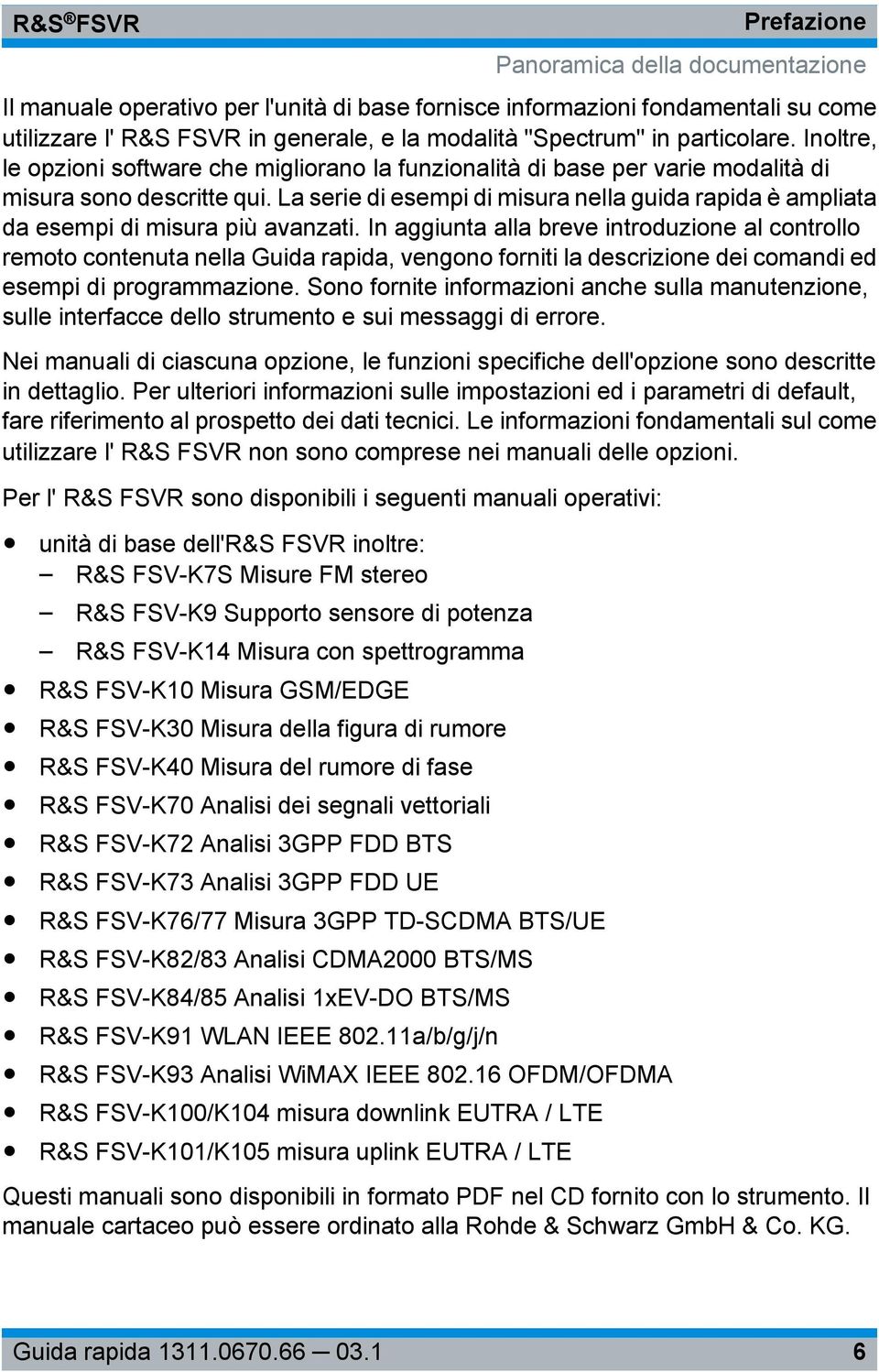 La serie di esempi di misura nella guida rapida è ampliata da esempi di misura più avanzati.