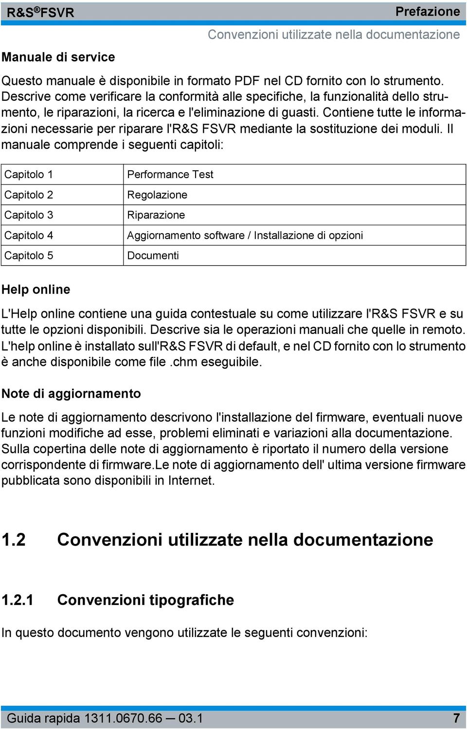 Contiene tutte le informazioni necessarie per riparare l'r&s FSVR mediante la sostituzione dei moduli.