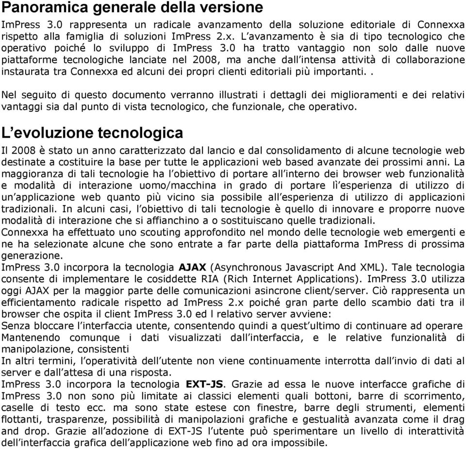 0 ha tratto vantaggio non solo dalle nuove piattaforme tecnologiche lanciate nel 2008, ma anche dall intensa attività di collaborazione instaurata tra Connexxa ed alcuni dei propri clienti editoriali