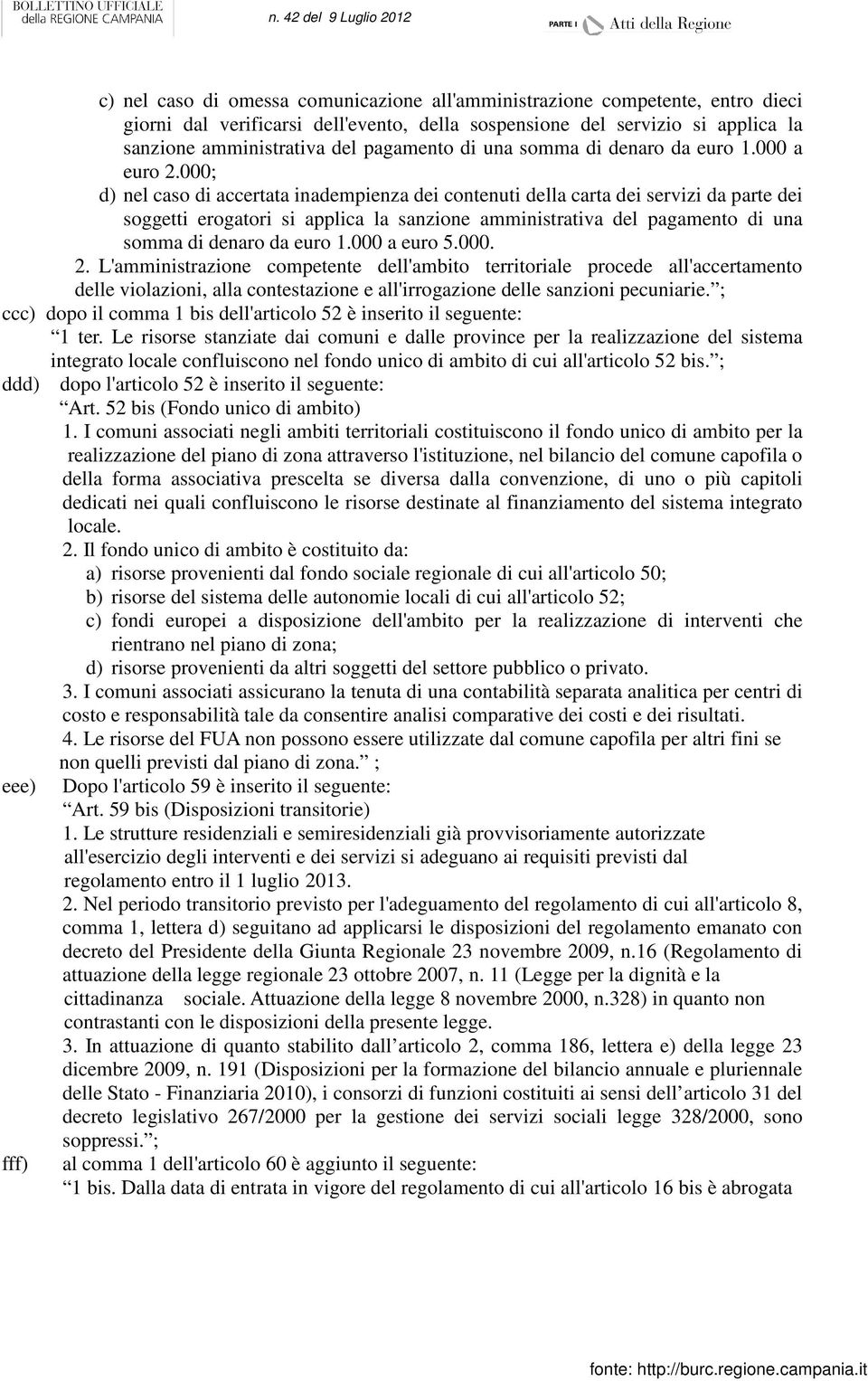 000; d) nel caso di accertata inadempienza dei contenuti della carta dei servizi da parte dei soggetti erogatori si applica la sanzione amministrativa del pagamento di una somma di denaro da euro 1.