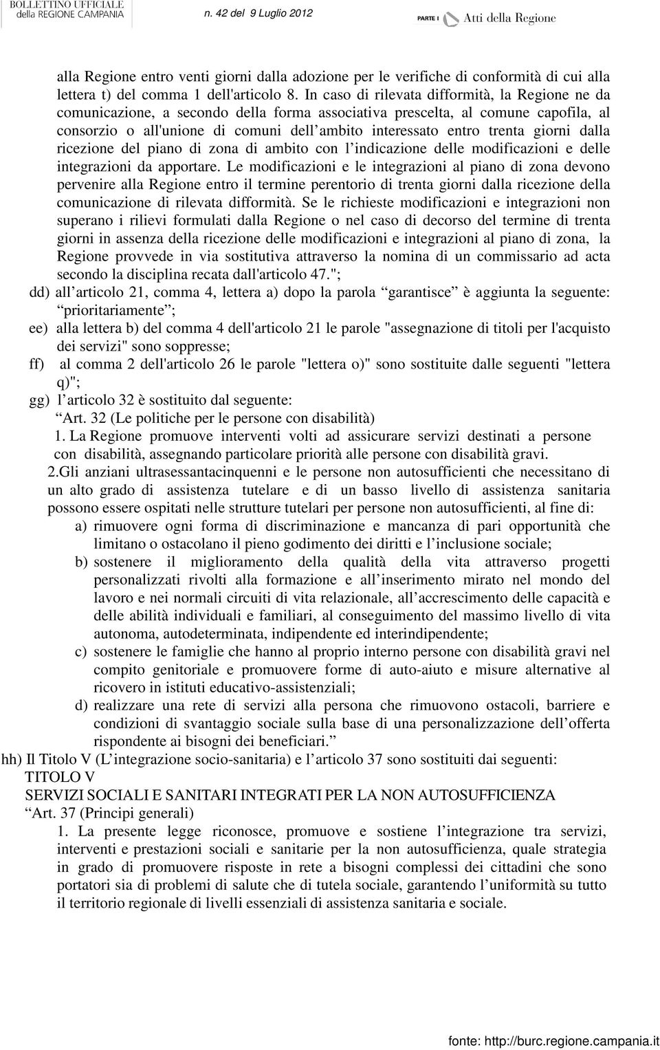 trenta giorni dalla ricezione del piano di zona di ambito con l indicazione delle modificazioni e delle integrazioni da apportare.