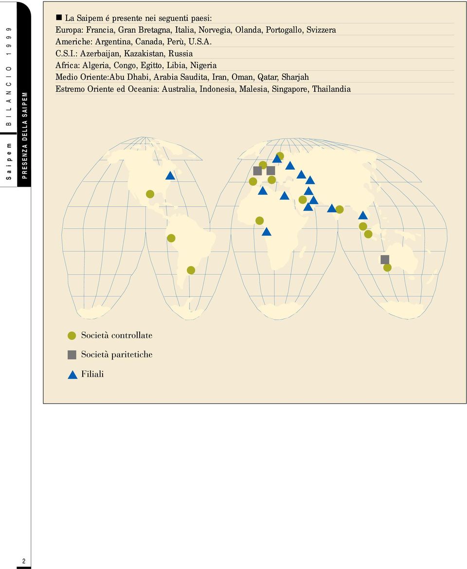 : Azerbaijan, Kazakistan, Russia Africa: Algeria, Congo, Egitto, Libia, Nigeria Medio Oriente:Abu Dhabi,