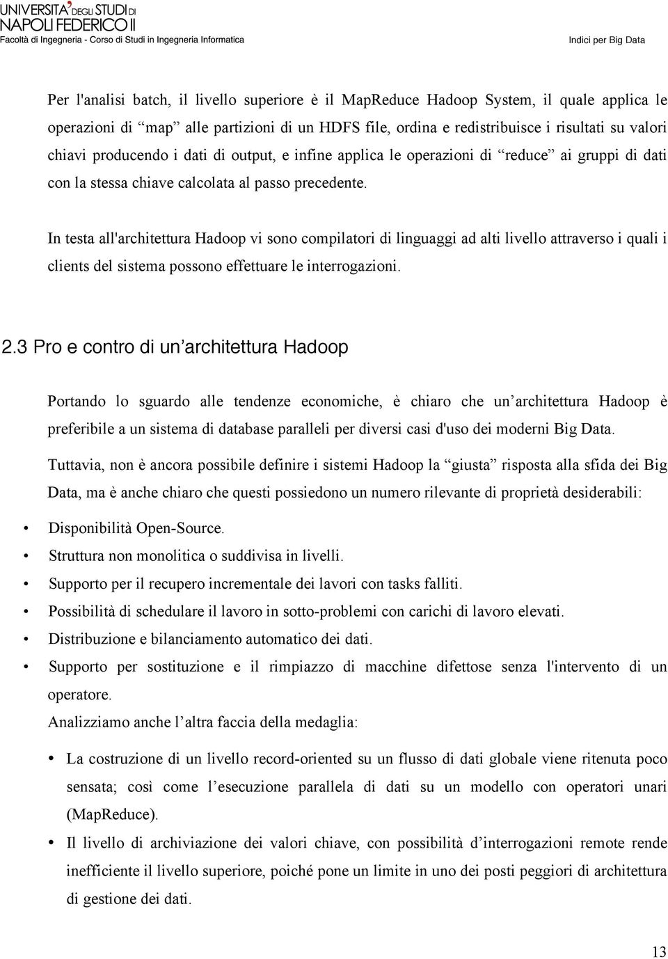 In testa all'architettura Hadoop vi sono compilatori di linguaggi ad alti livello attraverso i quali i clients del sistema possono effettuare le interrogazioni. 2.