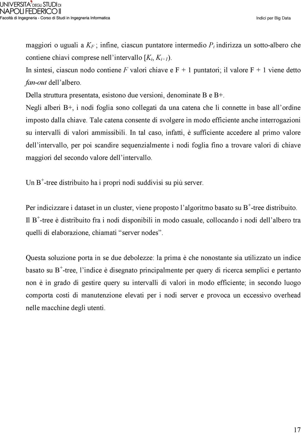 Negli alberi B+, i nodi foglia sono collegati da una catena che li connette in base all ordine imposto dalla chiave.