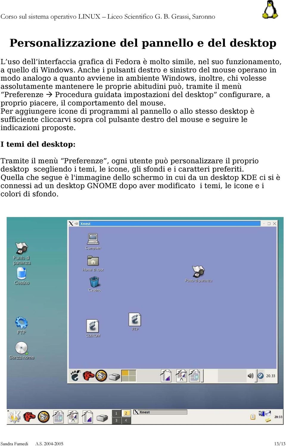 Preferenze Procedura guidata impostazioni del desktop configurare, a proprio piacere, il comportamento del mouse.