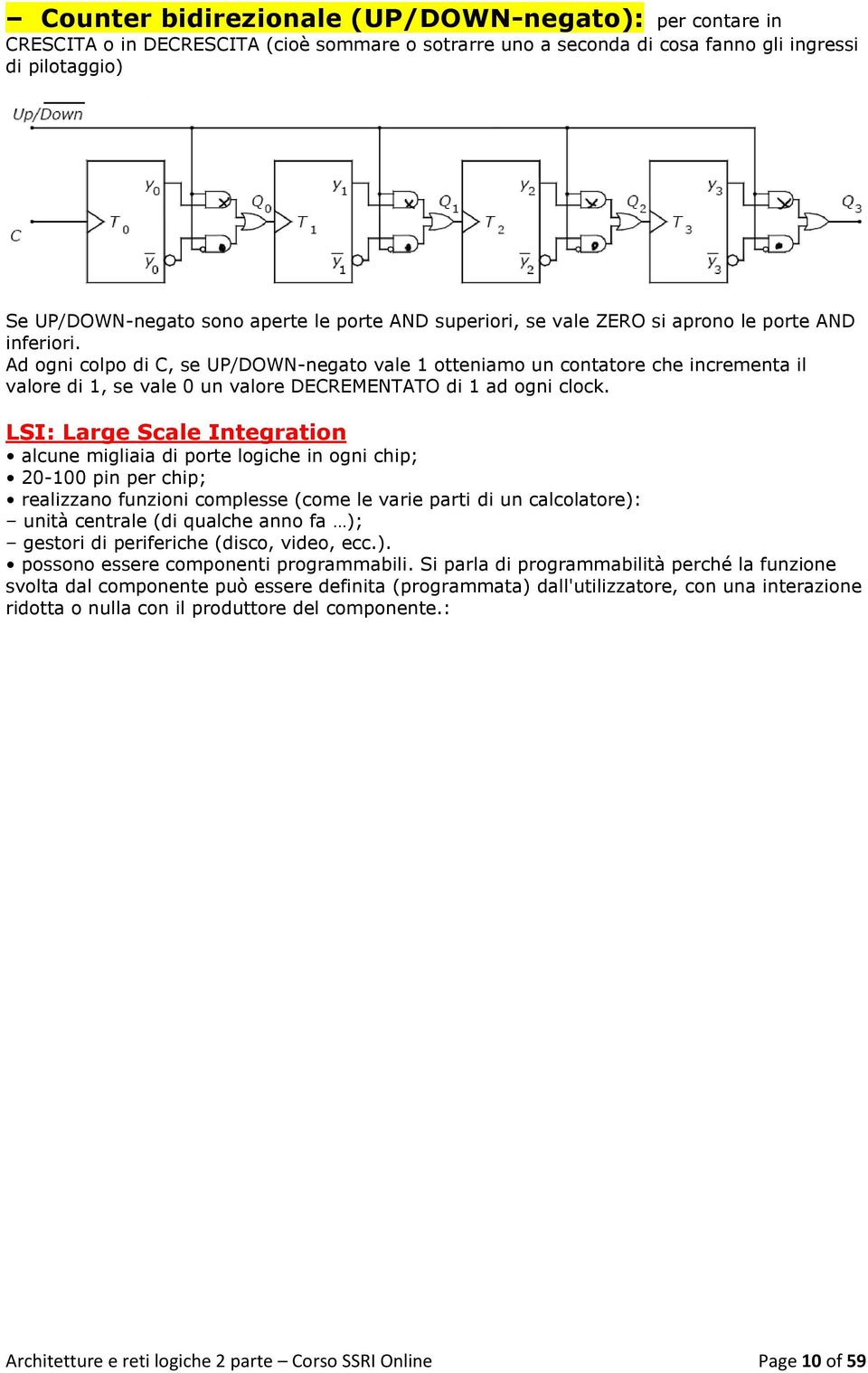 Ad ogni colpo di C, se UP/DOWN-negato vale 1 otteniamo un contatore che incrementa il valore di 1, se vale 0 un valore DECREMENTATO di 1 ad ogni clock.