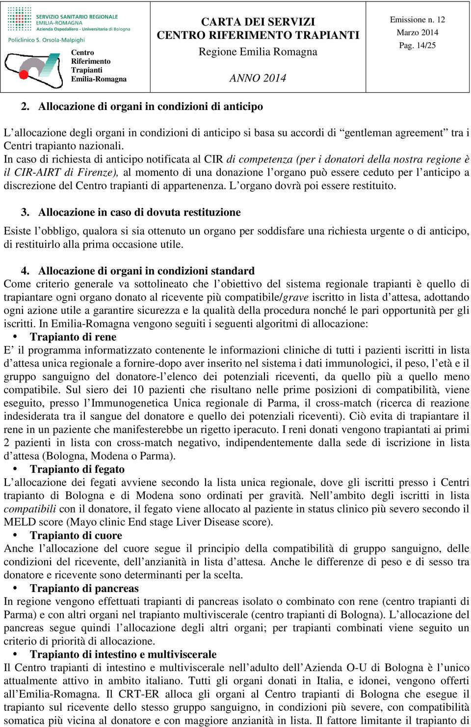 a discrezione del Centro trapianti di appartenenza. L organo dovrà poi essere restituito. 3.