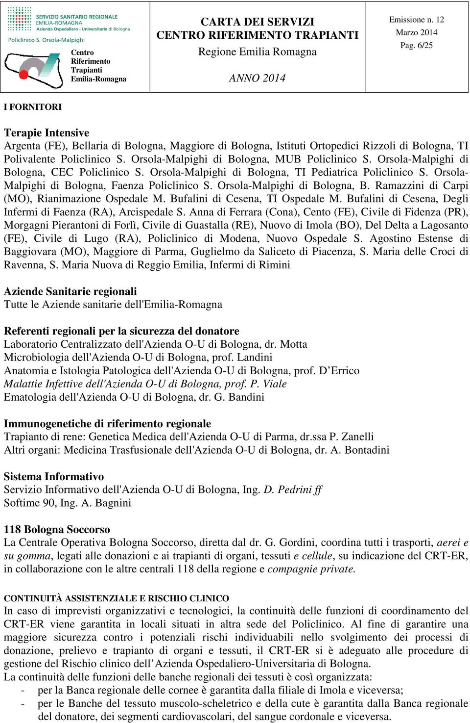 Orsola- Malpighi di Bologna, Faenza Policlinico S. Orsola-Malpighi di Bologna, B. Ramazzini di Carpi (MO), Rianimazione Ospedale M. Bufalini di Cesena, TI Ospedale M.