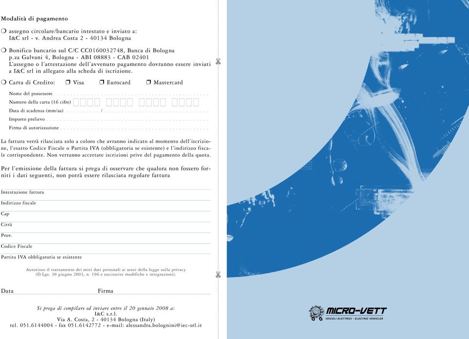 Carta di Credito: Visa Eurocard Mastercard Nome del possessore.............................................. Numero della carta (16 cifre) Data di scadenza (mm/aa).......... /............................... Importo prelievo.