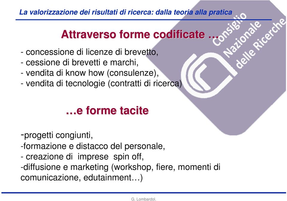 e forme tacite -progetti congiunti, -formazione e distacco del personale, - creazione di